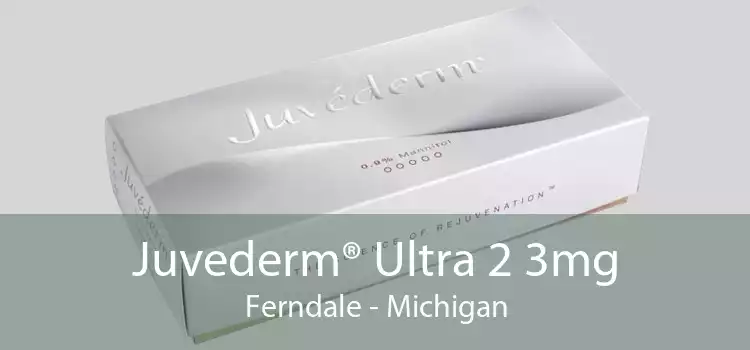 Juvederm® Ultra 2 3mg Ferndale - Michigan