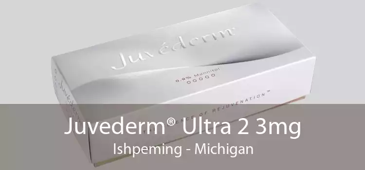 Juvederm® Ultra 2 3mg Ishpeming - Michigan
