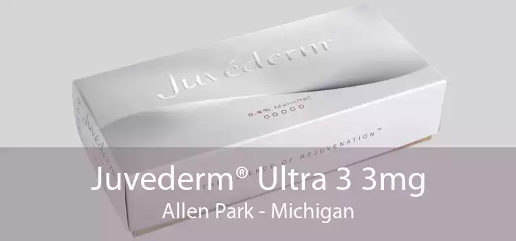 Juvederm® Ultra 3 3mg Allen Park - Michigan