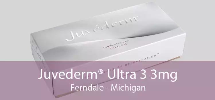 Juvederm® Ultra 3 3mg Ferndale - Michigan