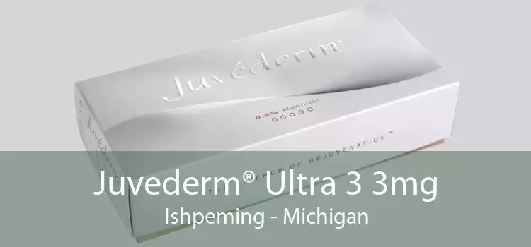 Juvederm® Ultra 3 3mg Ishpeming - Michigan