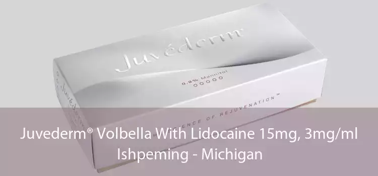Juvederm® Volbella With Lidocaine 15mg, 3mg/ml Ishpeming - Michigan