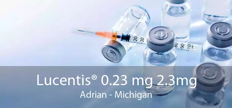Lucentis® 0.23 mg 2.3mg Adrian - Michigan