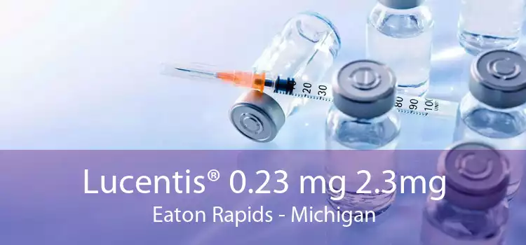 Lucentis® 0.23 mg 2.3mg Eaton Rapids - Michigan