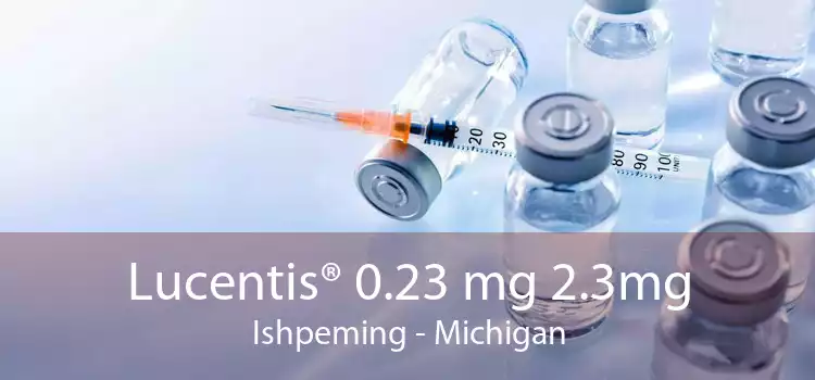Lucentis® 0.23 mg 2.3mg Ishpeming - Michigan