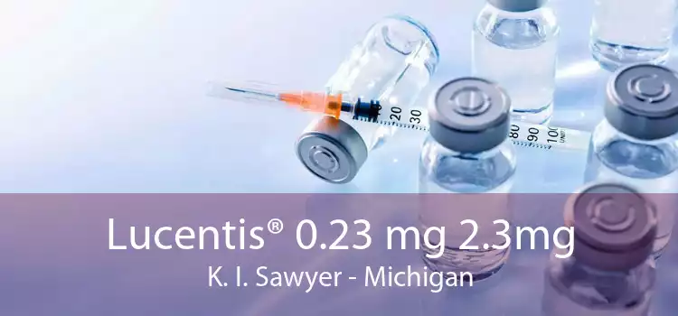Lucentis® 0.23 mg 2.3mg K. I. Sawyer - Michigan
