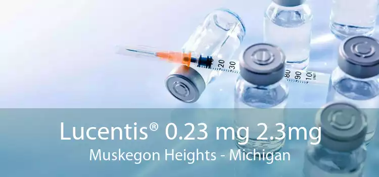 Lucentis® 0.23 mg 2.3mg Muskegon Heights - Michigan