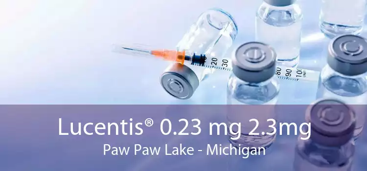 Lucentis® 0.23 mg 2.3mg Paw Paw Lake - Michigan