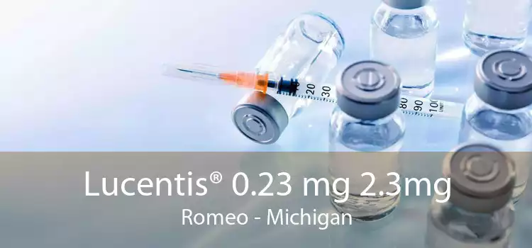 Lucentis® 0.23 mg 2.3mg Romeo - Michigan