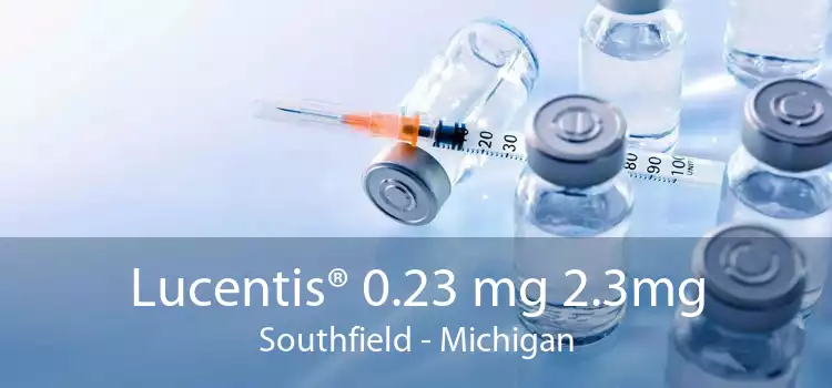 Lucentis® 0.23 mg 2.3mg Southfield - Michigan