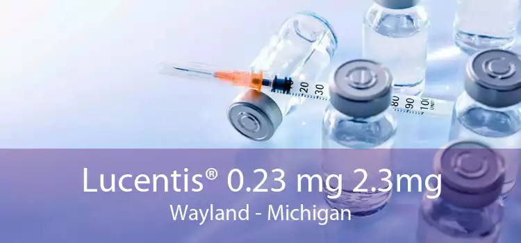 Lucentis® 0.23 mg 2.3mg Wayland - Michigan