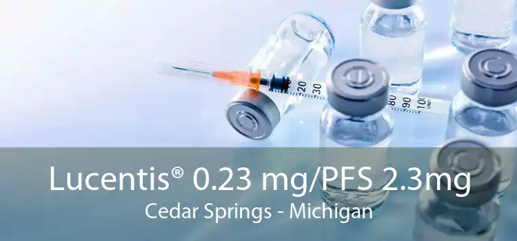 Lucentis® 0.23 mg/PFS 2.3mg Cedar Springs - Michigan