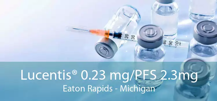 Lucentis® 0.23 mg/PFS 2.3mg Eaton Rapids - Michigan