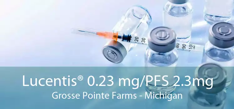 Lucentis® 0.23 mg/PFS 2.3mg Grosse Pointe Farms - Michigan