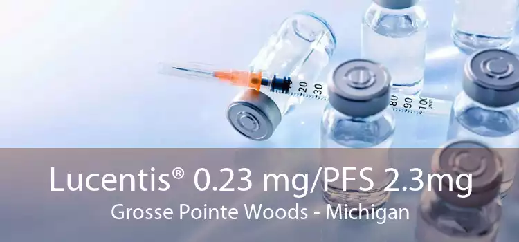 Lucentis® 0.23 mg/PFS 2.3mg Grosse Pointe Woods - Michigan