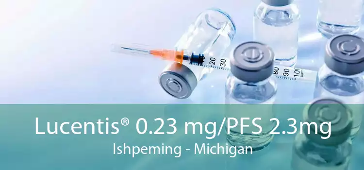 Lucentis® 0.23 mg/PFS 2.3mg Ishpeming - Michigan