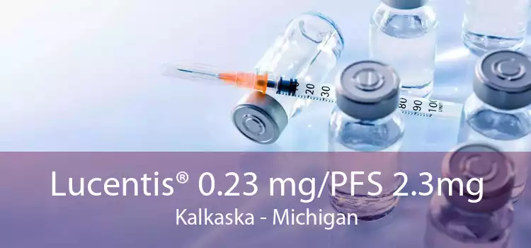 Lucentis® 0.23 mg/PFS 2.3mg Kalkaska - Michigan