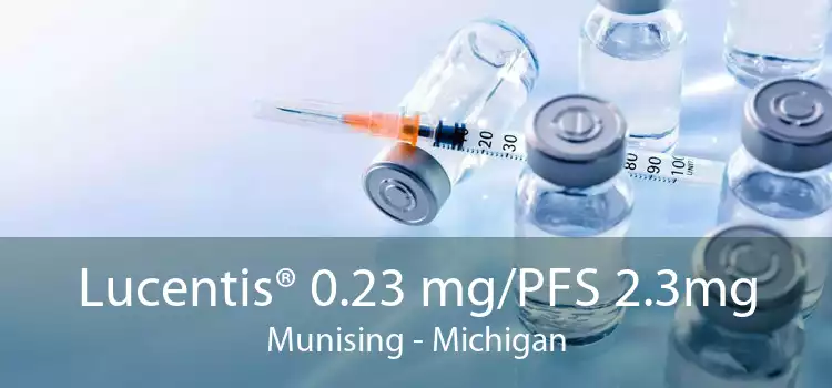 Lucentis® 0.23 mg/PFS 2.3mg Munising - Michigan