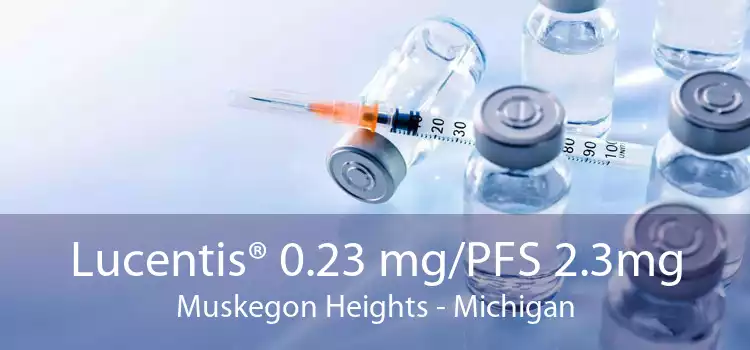 Lucentis® 0.23 mg/PFS 2.3mg Muskegon Heights - Michigan