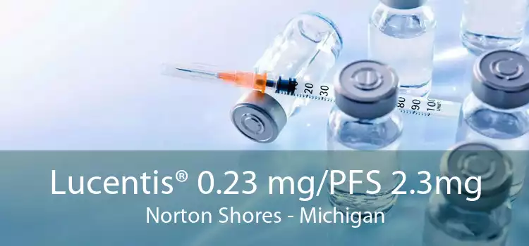 Lucentis® 0.23 mg/PFS 2.3mg Norton Shores - Michigan