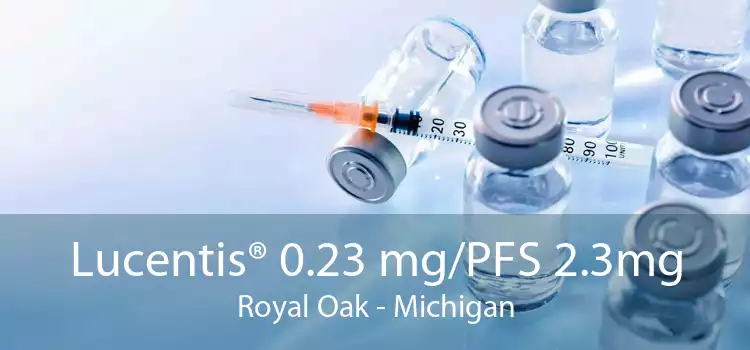 Lucentis® 0.23 mg/PFS 2.3mg Royal Oak - Michigan