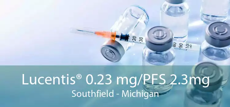 Lucentis® 0.23 mg/PFS 2.3mg Southfield - Michigan