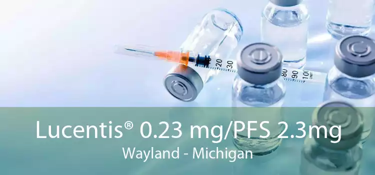Lucentis® 0.23 mg/PFS 2.3mg Wayland - Michigan