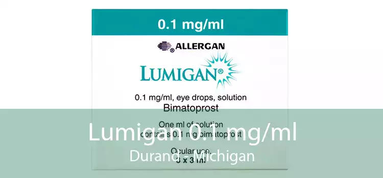 Lumigan 0.1 mg/ml Durand - Michigan