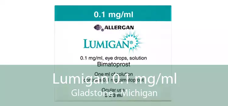 Lumigan 0.1 mg/ml Gladstone - Michigan