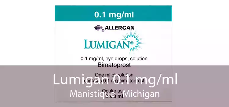 Lumigan 0.1 mg/ml Manistique - Michigan