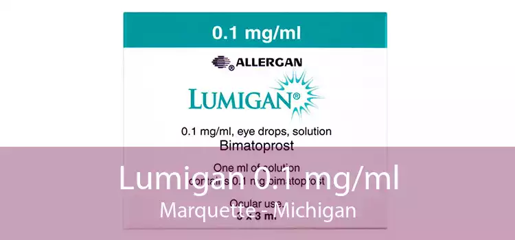 Lumigan 0.1 mg/ml Marquette - Michigan