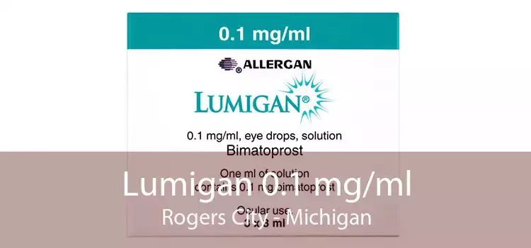 Lumigan 0.1 mg/ml Rogers City - Michigan