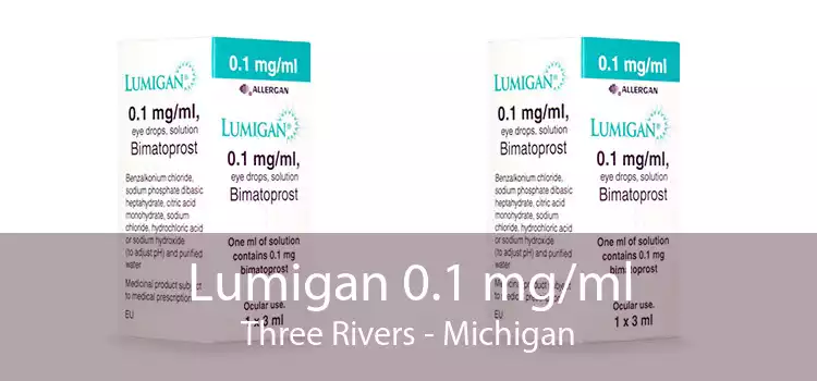 Lumigan 0.1 mg/ml Three Rivers - Michigan
