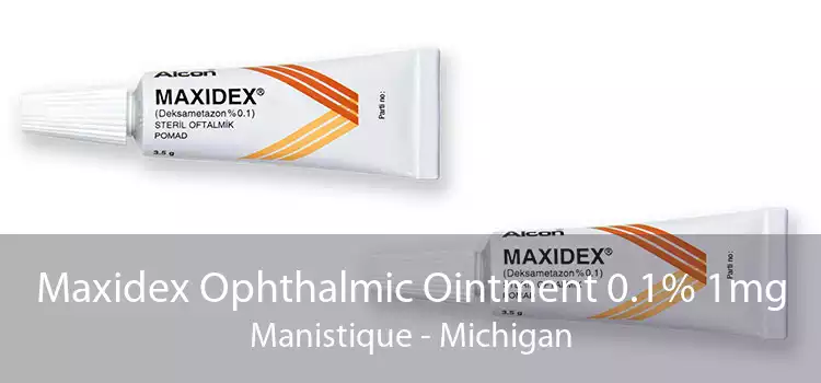 Maxidex Ophthalmic Ointment 0.1% 1mg Manistique - Michigan