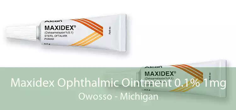 Maxidex Ophthalmic Ointment 0.1% 1mg Owosso - Michigan