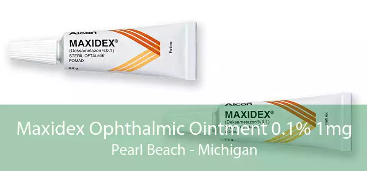 Maxidex Ophthalmic Ointment 0.1% 1mg Pearl Beach - Michigan