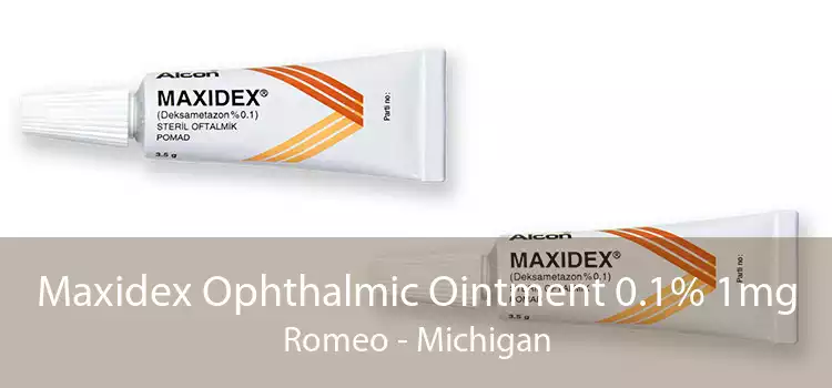 Maxidex Ophthalmic Ointment 0.1% 1mg Romeo - Michigan
