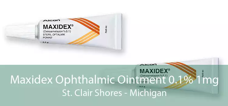 Maxidex Ophthalmic Ointment 0.1% 1mg St. Clair Shores - Michigan