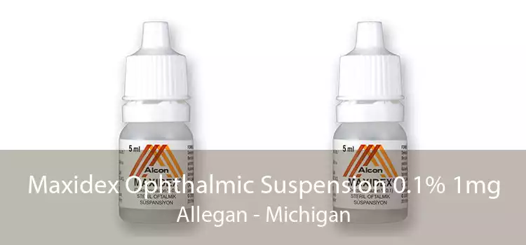 Maxidex Ophthalmic Suspension 0.1% 1mg Allegan - Michigan