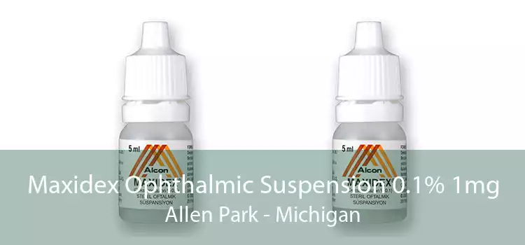 Maxidex Ophthalmic Suspension 0.1% 1mg Allen Park - Michigan