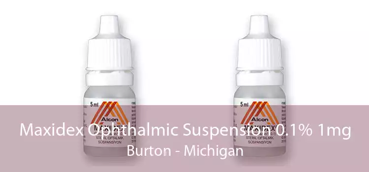 Maxidex Ophthalmic Suspension 0.1% 1mg Burton - Michigan