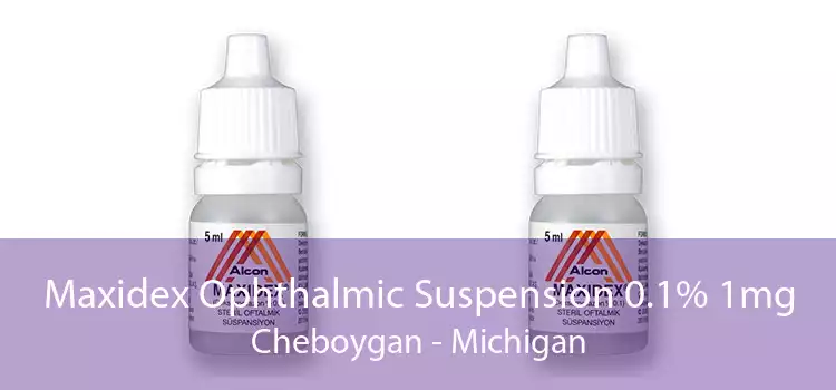 Maxidex Ophthalmic Suspension 0.1% 1mg Cheboygan - Michigan