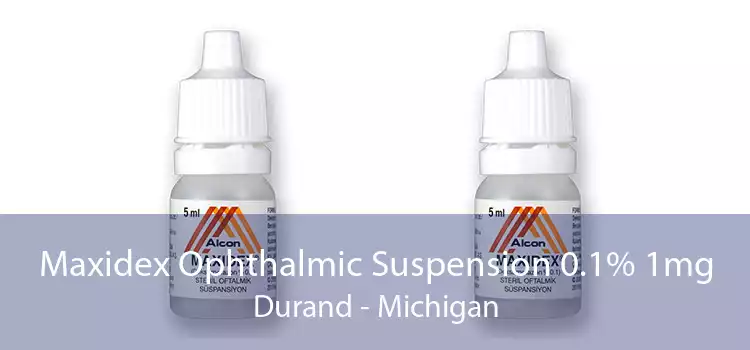 Maxidex Ophthalmic Suspension 0.1% 1mg Durand - Michigan