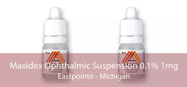 Maxidex Ophthalmic Suspension 0.1% 1mg Eastpointe - Michigan