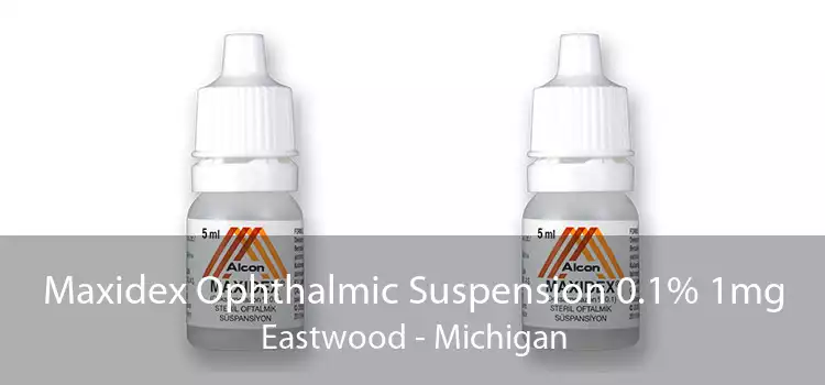Maxidex Ophthalmic Suspension 0.1% 1mg Eastwood - Michigan