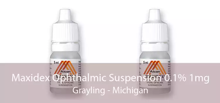 Maxidex Ophthalmic Suspension 0.1% 1mg Grayling - Michigan