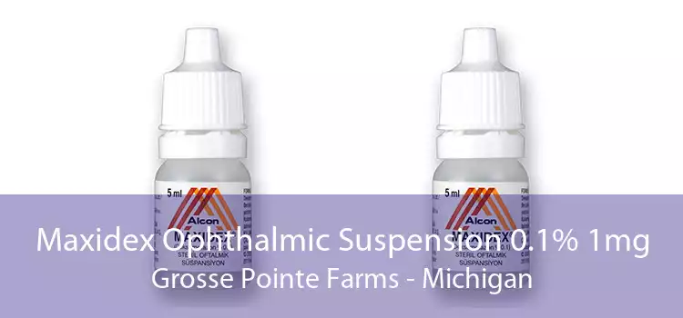 Maxidex Ophthalmic Suspension 0.1% 1mg Grosse Pointe Farms - Michigan