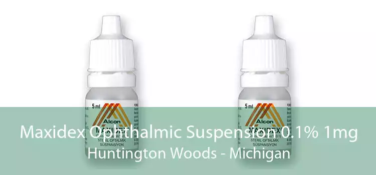 Maxidex Ophthalmic Suspension 0.1% 1mg Huntington Woods - Michigan