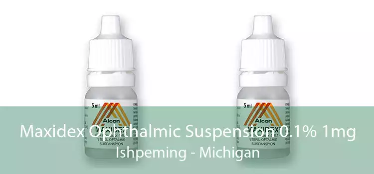 Maxidex Ophthalmic Suspension 0.1% 1mg Ishpeming - Michigan
