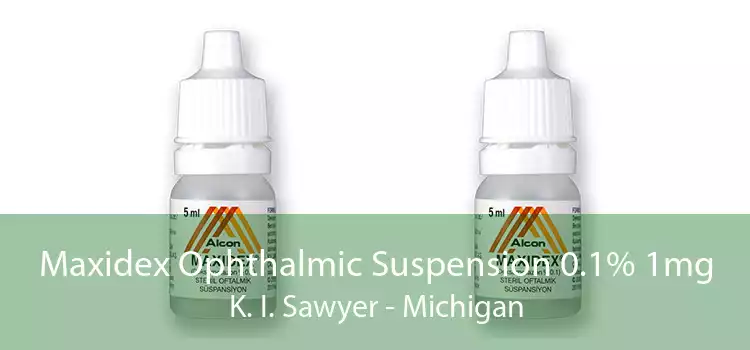 Maxidex Ophthalmic Suspension 0.1% 1mg K. I. Sawyer - Michigan